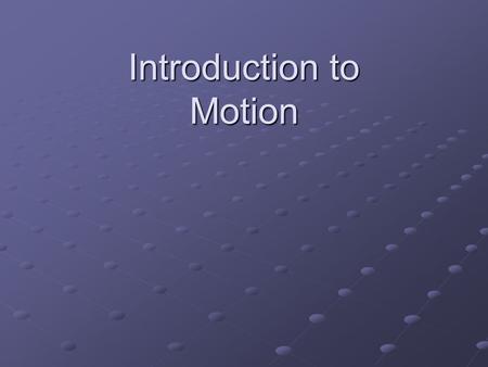Introduction to Motion. Speed How fast something moves The rate of change in position A rate of motion.
