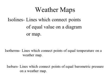 Weather Maps Isolines- Lines which connect points
