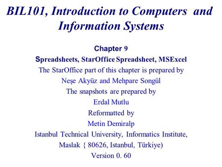 BIL101, Introduction to Computers and Information Systems Chapter 9 S preadsheets, StarOffice Spreadsheet, MSExcel The StarOffice part of this chapter.