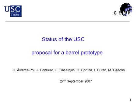 Proposal for a barrel prototype H. Álvarez-Pol, J. Benlliure, E. Casarejos, D. Cortina, I. Durán, M. Gascón Status of the USC 27 th September 2007 1.