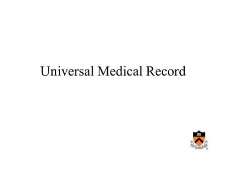 Universal Medical Record. What is a medical record –Sources of information –Uses –How is it maintained –What are its component parts Medical Record.