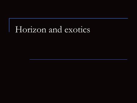 Horizon and exotics. 2 Main reviews and articles gr-qc/0506078 Black Holes in Astrophysics astro-ph/0207270 No observational proof of the black-hole event-horizon.