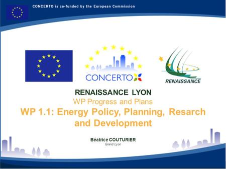 Béatrice COUTURIER Grand Lyon RENAISSANCE LYON WP Progress and Plans WP 1.1: Energy Policy, Planning, Resarch and Development.