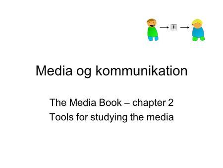 Media og kommunikation The Media Book – chapter 2 Tools for studying the media.