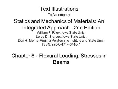 Text Illustrations To Accompany Statics and Mechanics of Materials: An Integrated Approach, 2nd Edition William F. Riley, Iowa State Univ. Leroy D. Sturges,