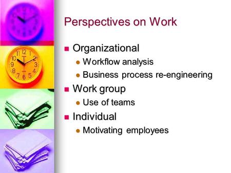 Perspectives on Work Organizational Organizational Workflow analysis Workflow analysis Business process re-engineering Business process re-engineering.
