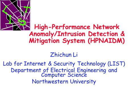 High-Performance Network Anomaly/Intrusion Detection & Mitigation System (HPNAIDM) Zhichun Li Lab for Internet & Security Technology (LIST) Department.