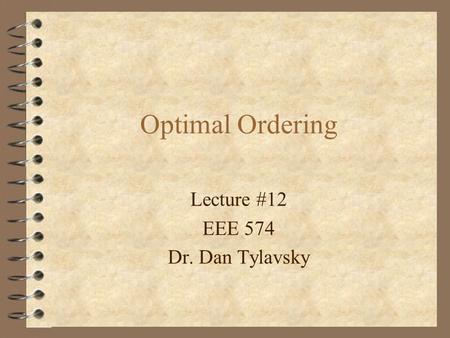 Lecture #12 EEE 574 Dr. Dan Tylavsky Optimal Ordering.