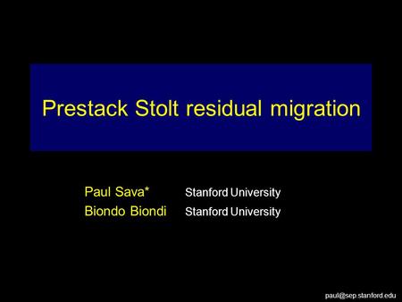 Prestack Stolt residual migration Paul Sava* Stanford University Biondo Biondi Stanford University.