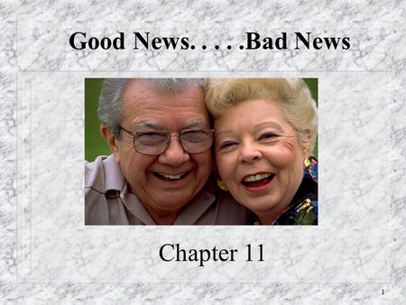 1 Good News.....Bad News Chapter 11. 2 Future Concerns n Good News: – more of us are living longer in better health, more independently, and with greater.