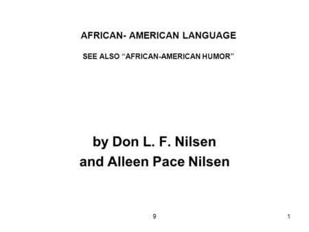 91 AFRICAN- AMERICAN LANGUAGE SEE ALSO “AFRICAN-AMERICAN HUMOR” by Don L. F. Nilsen and Alleen Pace Nilsen.