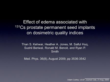 Effect of edema associated with 131 Cs prostate permanent seed implants on dosimetric quality indices Than S. Kehwar, Heather A. Jones, M. Saiful Huq,