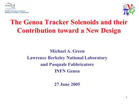 1 The Genoa Tracker Solenoids and their Contribution toward a New Design Michael A. Green Lawrence Berkeley National Laboratory and Pasquale Fabbricatore.