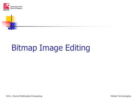 Bitmap Image Editing B.Sc. (Hons) Multimedia ComputingMedia Technologies.
