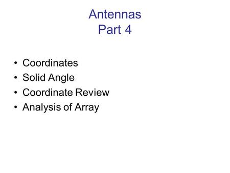 Antennas Part 4 Coordinates Solid Angle Coordinate Review Analysis of Array.