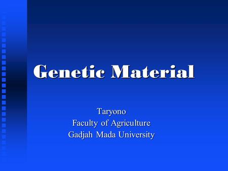 Genetic Material Taryono Faculty of Agriculture Gadjah Mada University.