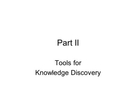 Part II Tools for Knowledge Discovery. Knowledge Discovery in Databases Chapter 5.