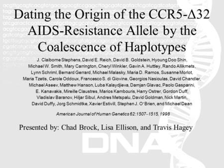 Dating the Origin of the CCR5-Δ32 AIDS-Resistance Allele by the Coalescence of Haplotypes J. Claiborne Stephens, David E. Reich, David B. Goldstein, Hyoung.
