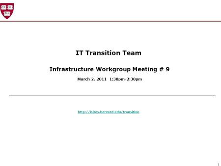 1 IT Transition Team Infrastructure Workgroup Meeting # 9 March 2, 2011 1:30pm-2:30pm