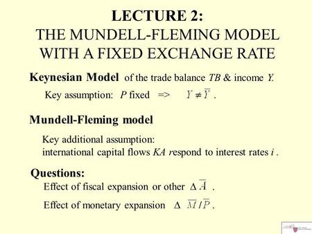 Keynesian Model of the trade balance TB & income Y. Key assumption: P fixed =>. Mundell-Fleming model Key additional assumption: international capital.