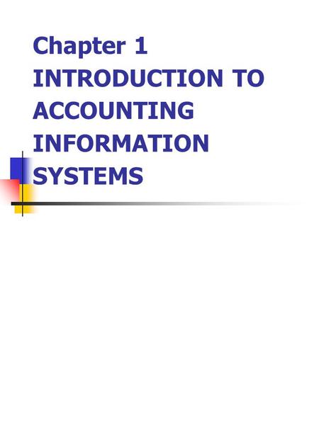 Chapter 1 INTRODUCTION TO ACCOUNTING INFORMATION SYSTEMS