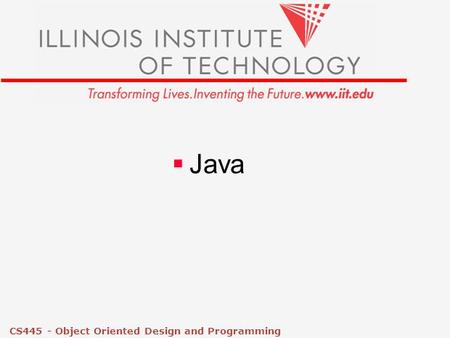 CS445 - Object Oriented Design and Programming  Java.