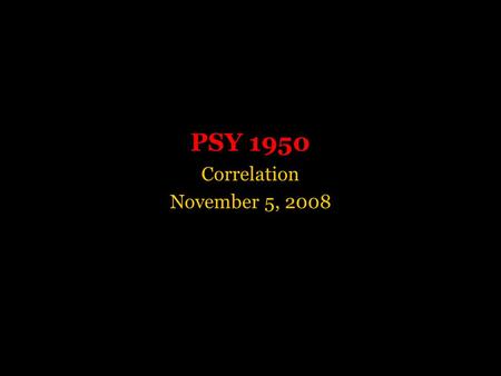 PSY 1950 Correlation November 5, 2008. Definition Correlation quantifies the strength and direction of a linear relationship between two variables.