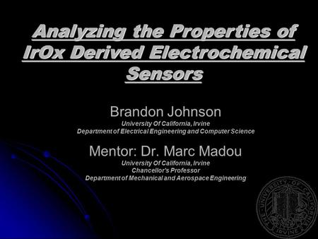 Brandon Johnson University Of California, Irvine Department of Electrical Engineering and Computer Science Mentor: Dr. Marc Madou University Of California,
