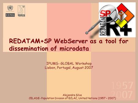 REDATAM+SP WebServer as a tool for dissemination of microdata REDATAM+SP WebServer as a tool for dissemination of microdata Alejandra Silva CELADE- Population.