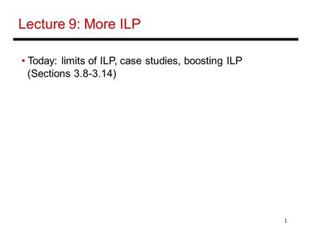 1 Lecture 9: More ILP Today: limits of ILP, case studies, boosting ILP (Sections 3.8-3.14)