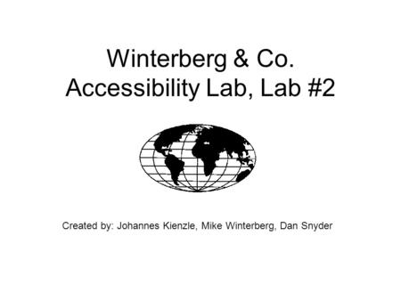 Winterberg & Co. Accessibility Lab, Lab #2 Created by: Johannes Kienzle, Mike Winterberg, Dan Snyder.