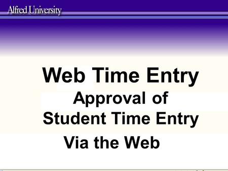 Web Time Entry Approval of Student Time Entry Via the Web.
