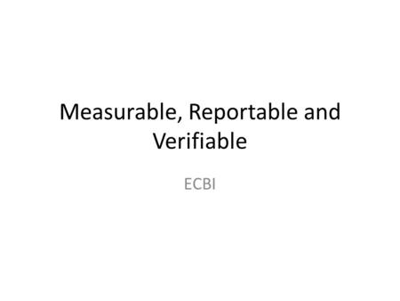 Measurable, Reportable and Verifiable ECBI. Background Annex I took on Quantified Emission Limitation Reduction Commitments, while non-Annex I Parties.