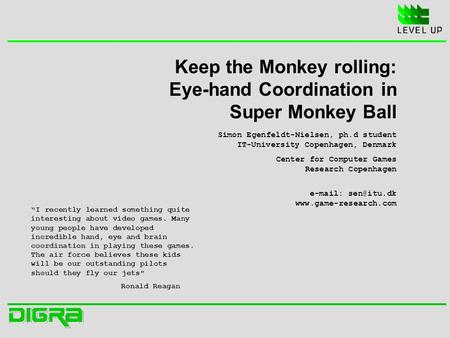 Keep the Monkey rolling: Eye-hand Coordination in Super Monkey Ball “I recently learned something quite interesting about video games. Many young people.