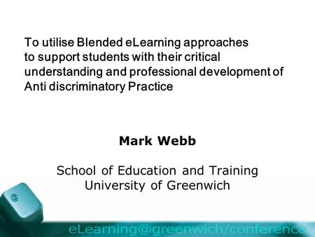 To utilise Blended eLearning approaches to support students with their critical understanding and professional development of Anti discriminatory Practice.