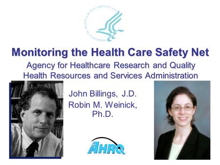 John Billings, J.D. Robin M. Weinick, Ph.D. Agency for Healthcare Research and Quality Health Resources and Services Administration Monitoring the Health.