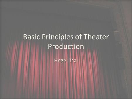Basic Principles of Theater Production Hegel Tsai.