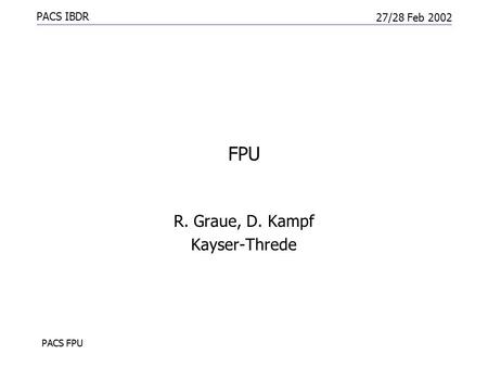 PACS IBDR 27/28 Feb 2002 PACS FPU FPU R. Graue, D. Kampf Kayser-Threde.