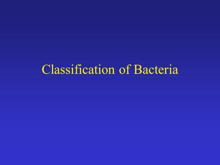 Classification of Bacteria. Taxonomy The science of classification.