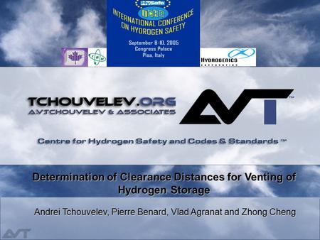 Determination of Clearance Distances for Venting of Hydrogen Storage Andrei Tchouvelev, Pierre Benard, Vlad Agranat and Zhong Cheng.