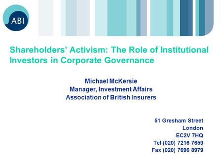 Shareholders’ Activism: The Role of Institutional Investors in Corporate Governance Michael McKersie Manager, Investment Affairs Association of British.