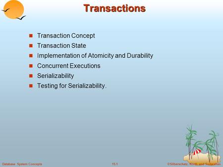 ©Silberschatz, Korth and Sudarshan15.1Database System ConceptsTransactions Transaction Concept Transaction State Implementation of Atomicity and Durability.