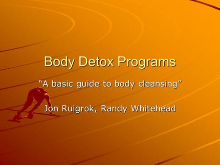 Body Detox Programs “A basic guide to body cleansing” Jon Ruigrok, Randy Whitehead.