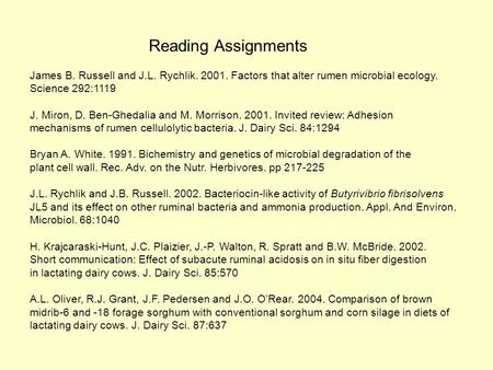 Reading Assignments James B. Russell and J.L. Rychlik. 2001. Factors that alter rumen microbial ecology. Science 292:1119 J. Miron, D. Ben-Ghedalia and.