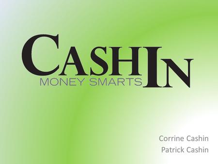 Corrine Cashin Patrick Cashin. Mission To end poverty by promoting financial literacy and independence in local and global communities through the development.