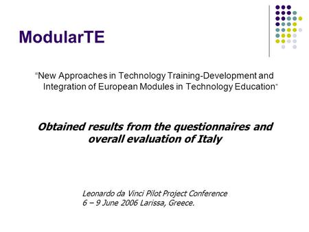 ModularTE “New Approaches in Technology Training-Development and Integration of European Modules in Technology Education” Obtained results from the questionnaires.