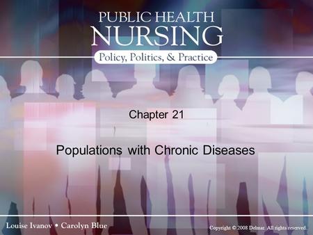 Copyright © 2008 Delmar. All rights reserved. Chapter 21 Populations with Chronic Diseases.