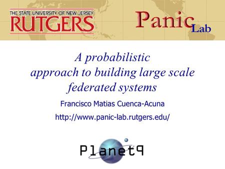 A probabilistic approach to building large scale federated systems Francisco Matias Cuenca-Acuna