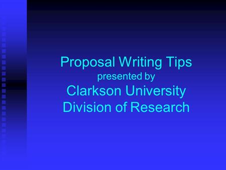 Proposal Writing Tips presented by Clarkson University Division of Research.