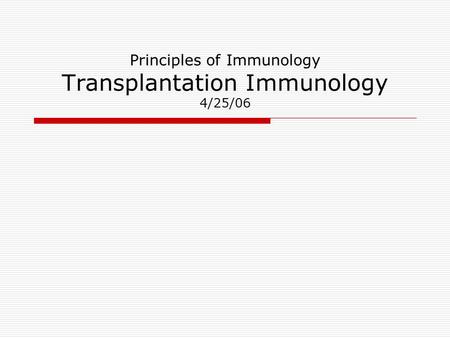 Principles of Immunology Transplantation Immunology 4/25/06